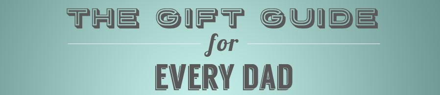 The Gift Guide for Every Dad